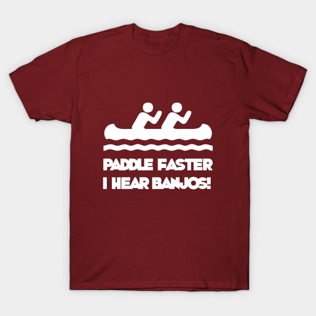 Paddle Faster... I Hear Banjos! T-Shirt by Geektown